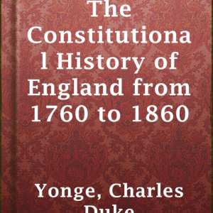 The Constitutional History of England from 1760 to 1860